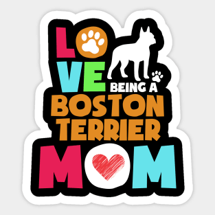 Love being a boston terrier mom tshirt best boston terrier Sticker